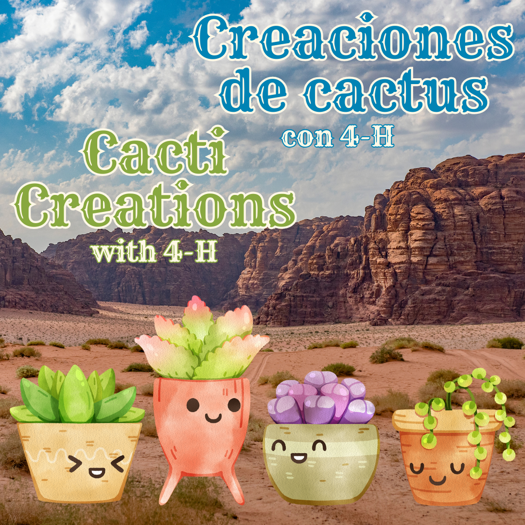 Title card for the Cacti Creations with 4-H/Creaciones de cactus con 4-H program. It has graphics of four succulents with kawaii faces on their pots and the background is a photograph of a desert landscape.