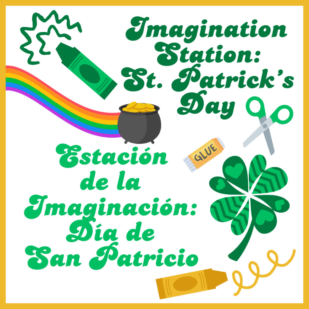 Title card for the Imagination Station: St/ Patrick's Day/Estacion de la Imaginacion: Dia de San Patricio program. It has graphics of various art supplies in green and gold along with a shamrock and a pot of gold with a rainbow.