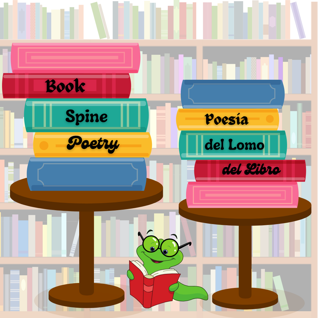 Title card for the Book Spine Poetry/Poesia del Lomo del Libro program. It has graphics of two stacks of books on tables with the title of the program in English and Spanish written on the spines. Between the tables is a cartoon bookworm reading a book.