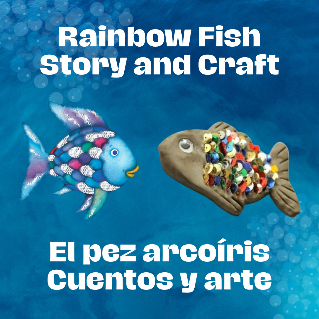 Title card for the Rainbow Fish Story & Craft/El pez arcoiris Cuentos y arte program. It has an illustration of the Rainbow Fish next to a photo of the Rainbow Fish made out of clay and sequins.