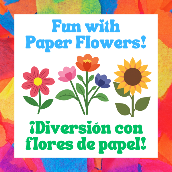 Title card for the Fun with Paper Flowers/Diversion con flores de papel program. It has graphics of some flowers on a tissue paper background.
